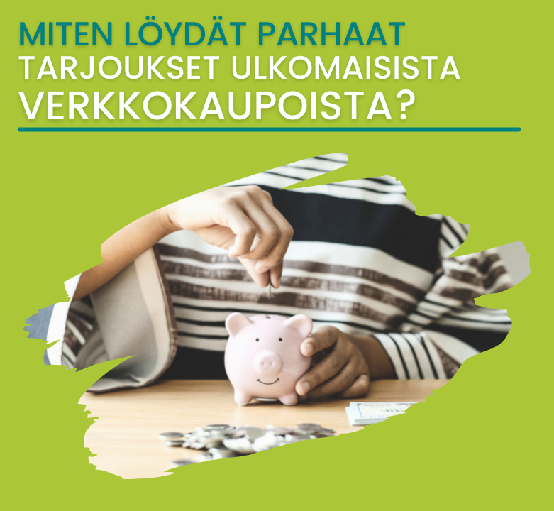 Miten löydät parhaat tarjoukset ulkomaisista verkkokaupoista?