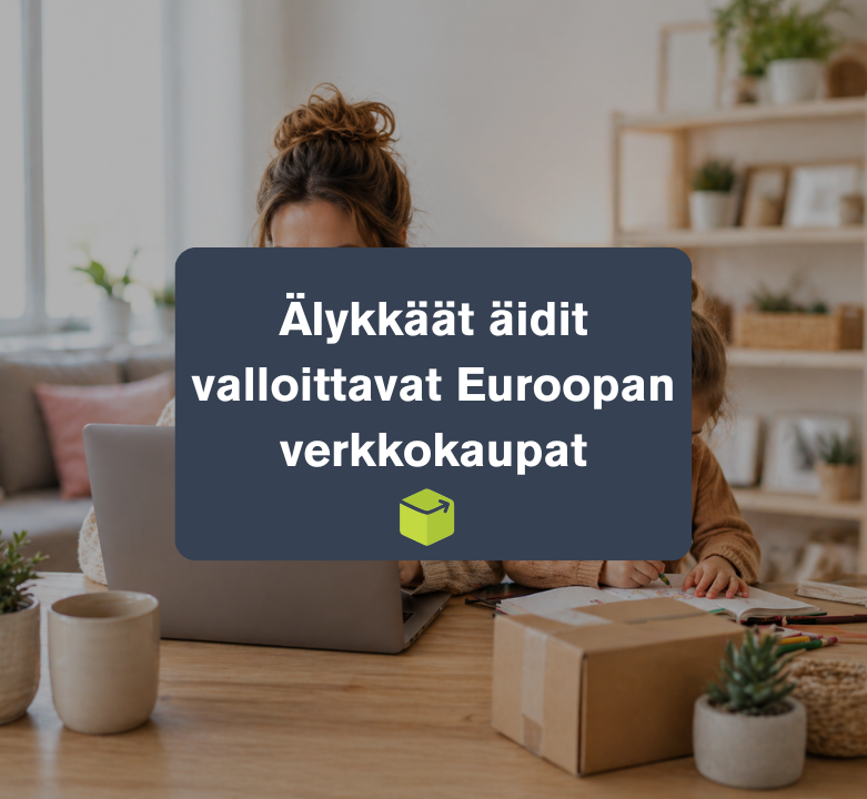 Älykkäät äidit valloittavat Euroopan verkkokaupat