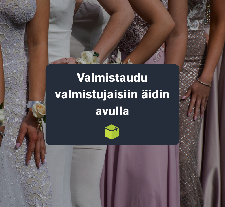 Valmistaudu valmistujaisiin äidin avulla